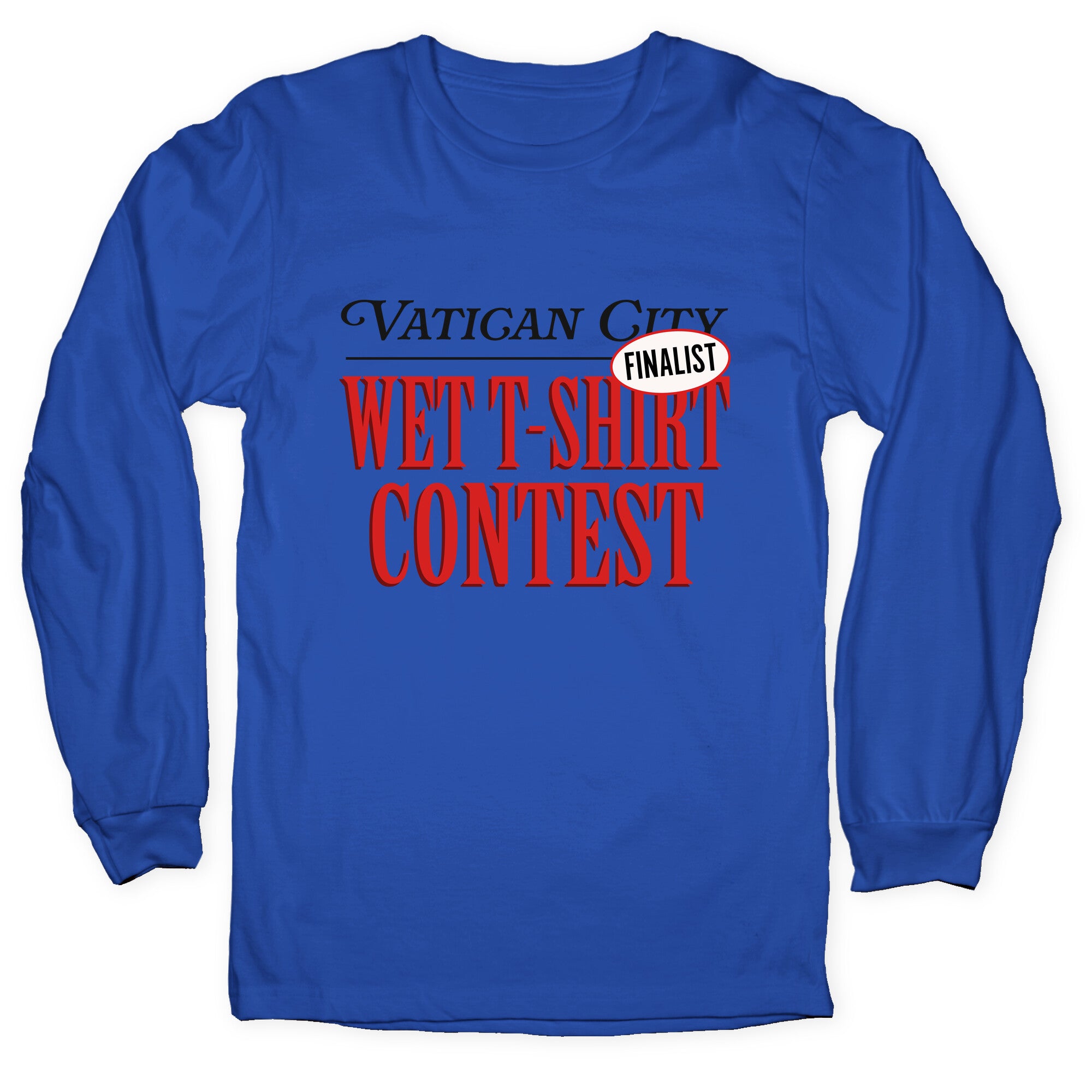 Vatican Wet T Shirt Contest Finalist Longsleeve Tee